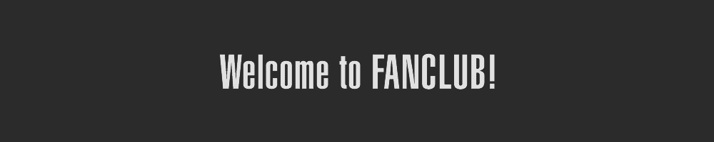 Welcome to FANCLUB!